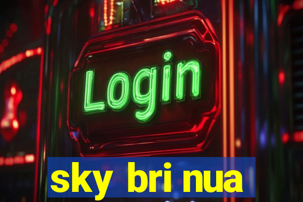 sky bri nua